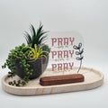 Pray On It Acrylic Sign – Desktop Inspiration